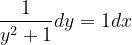 \dpi{120} \frac{1}{y^{2}+1}dy=1dx